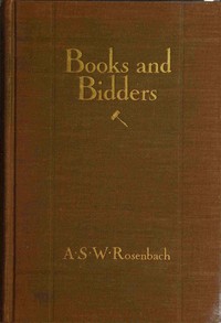 Books and bidders : $b The adventures of a bibliophile by A. S. W. (Abraham Simon Wolf) Rosenbach
