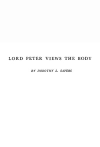 Lord Peter views the body by Dorothy L. (Dorothy Leigh) Sayers