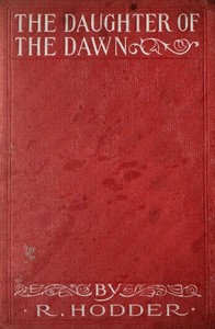 The daughter of the dawn : $b A realistic story of Maori magic by William Reginald Hodder