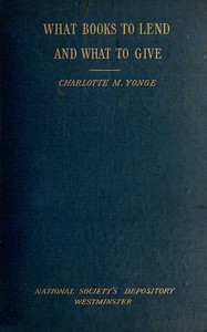 What books to lend and what to give by Charlotte M. (Charlotte Mary) Yonge
