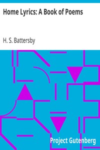 Home Lyrics: A Book of Poems by H. S. (Hannah S.) Battersby