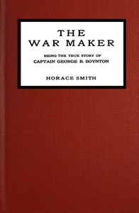 The war maker : $b Being the true story of Captain George B. Boynton by Horace Herbert Smith