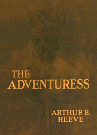 The adventuress : $b A Craig Kennedy detective story by Arthur B. (Arthur Benjamin) Reeve