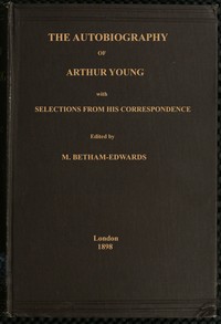The autobiography of Arthur Young : $b with selections from his correspondence by Arthur Young