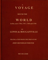 A voyage round the world : $b Perfomed by order of His most Christian Majesty, in the years 1766, 1767, 1768, and 1769. by Louis-Antoine de Bougainville