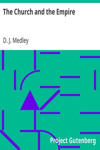 The Church and the Empire
Being an Outline of the History of the Church from A.D. 1003 to A.D. 1304 by D. J. (Dudley Julius) Medley