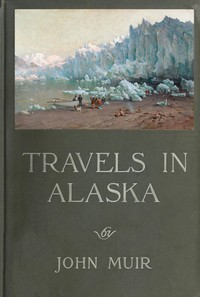Travels in Alaska by John Muir