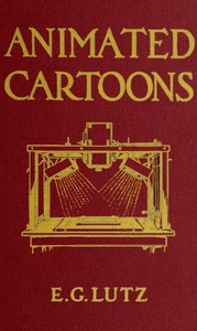 Animated cartoons : $b How they are made, their origin and development by Edwin George Lutz