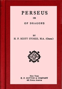 Perseus : $b or, Of dragons by H. F. Scott (Henry Folliott Scott) Stokes