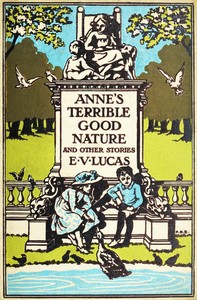 Anne's terrible good nature, and other stories for children by E. V. (Edward Verrall) Lucas