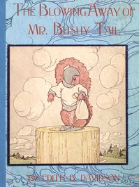 The blowing away of Mr. Bushy Tail by Edith B. Davidson