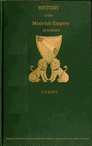 History of the Moorish Empire in Europe, Vol. 3 (of 3) by S. P. (Samuel Parsons) Scott