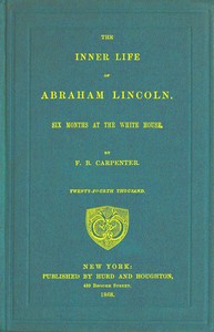 The inner life of Abraham Lincoln : $b Six months at the White House by F. B. (Francis Bicknell) Carpenter