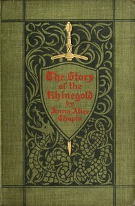 The story of the Rhinegold (Der Ring des Nibelungen) told for young people by Anna Alice Chapin