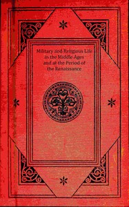 Military and religious life in the Middle Ages and at the period of the Renaissance by P. L. Jacob