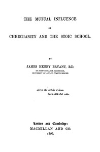 The mutual influence of Christianity and the Stoic school by James Henry Bryant
