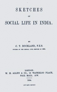 Sketches of social life in India by C. T. (Charles Thomas) Buckland