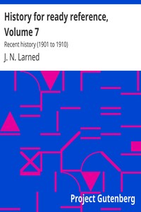 History for ready reference, Volume 7 : $b Recent history (1901 to 1910) by J. N. (Josephus Nelson) Larned