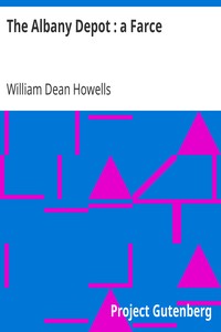 The Albany Depot : a Farce by William Dean Howells