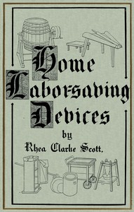 Home labor saving devices by Rhea C. (Rhea Clarke) Scott