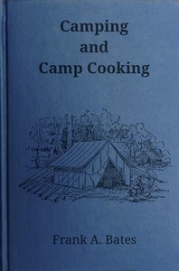 Camping and camp cooking by Frank A. Bates