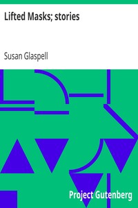 Lifted Masks; stories by Susan Glaspell