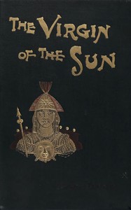The virgin of the sun : $b A tale of the conquest of Peru by George Chetwynd Griffith