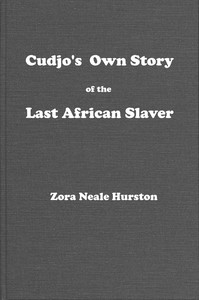 Cudjo's own story of the last African slaver by Zora Neale Hurston