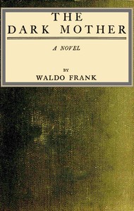 The dark mother : $b a novel by Waldo David Frank