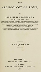 The archæology of Rome, Part 8 : $b The aqueducts by John Henry Parker