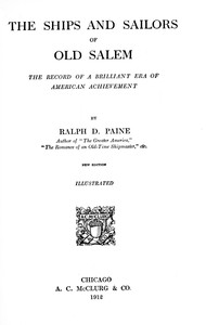 The ships and sailors of old Salem : $b the record of a brilliant era of American achievement by Ralph Delahaye Paine
