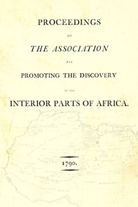 Proceedings of the Association for Promoting the Discovery of the Interior Parts of Africa [1790] by Association for Promoting the Discovery of the Interior Parts of Africa