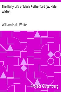 The Early Life of Mark Rutherford (W. Hale White) by William Hale White