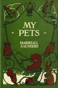My pets : $b Real happenings in my aviary by Marshall Saunders