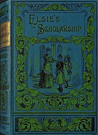 Elsie's scholarship : $b and why she surrendered it by Emma Leslie