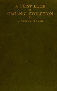 A first book in organic evolution by D. Kerfoot (Daniel Kerfoot) Shute