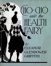 Cho-Cho and the Health Fairy : $b Six stories by Eleanor Glendower Griffith