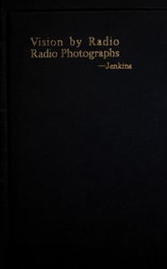 Vision by radio, radio photographs, radio photograms by C. Francis (Charles Francis) Jenkins