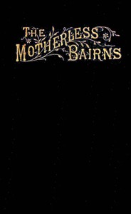 The motherless bairns, and who sheltered them by Anonymous