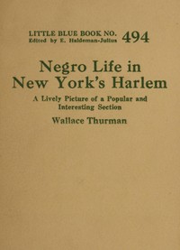 Negro life in New York's Harlem : $b A lively picture of a popular and interesting section by Wallace Thurman