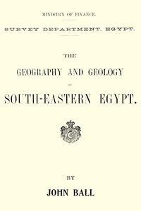 The geography and geology of south-eastern Egypt by John Ball