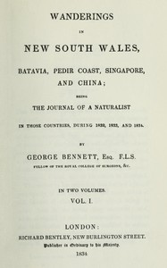 Wanderings in New South Wales, Batavia, Pedir Coast, Singapore, and China, Vol. 1 (of 2) : $b Being the journal of a naturalist in those countries, during 1832, 1833 and 1834 by George Bennett