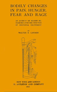 Bodily changes in pain, hunger, fear, and rage : $b an account of recent researches into the function of emotional excitement by Walter B. (Walter Bradford) Cannon