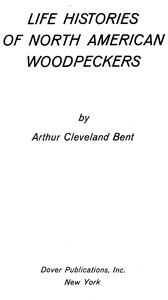 Life histories of North American woodpeckers by Arthur Cleveland Bent