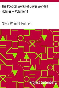 The Poetical Works of Oliver Wendell Holmes — Volume 11
Poems from the Teacups Series by Oliver Wendell Holmes