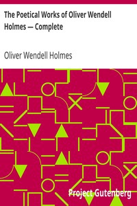 The Poetical Works of Oliver Wendell Holmes — Complete by Oliver Wendell Holmes