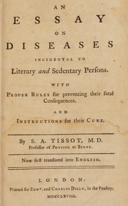 An essay on diseases incidental to literary and sedentary persons : $b With proper rules for preventing their fatal consequences. And instructions for their cure by S. A. D. (Samuel Auguste David) Tissot