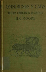 Omnibuses and cabs : $b their origin and history by Henry Charles Moore