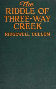 The riddle of Three-Way Creek by Ridgwell Cullum