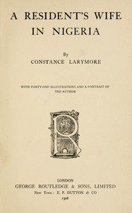 A Resident's wife in Nigeria by Constance Belcher Larymore